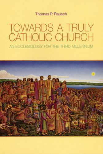 Towards A Truly Catholic Church: An Ecclesiology For The Third Millennium