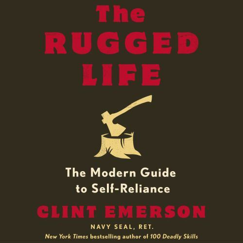 The Rugged Life: The Modern Guide to Self-Reliance: A Survival Guide, Emerson, C