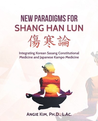 Angie Kim L Ac New Paradigms for Shang Han Lun (Paperback) (UK IMPORT)