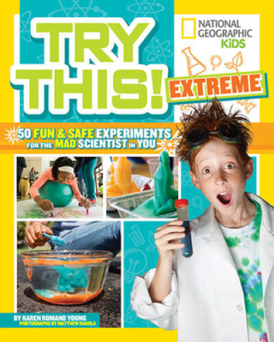 Try This Extreme: 50 Fun & Safe Experiments for the Mad Scientist in You – GOOD