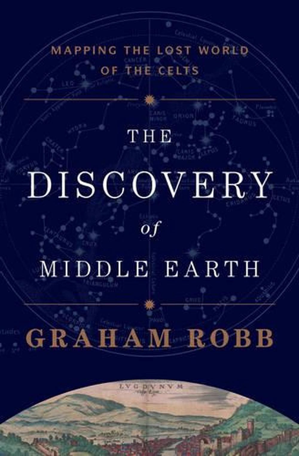 The Discovery of Middle Earth: Mapping the Lost World of the Celts by Graham Rob