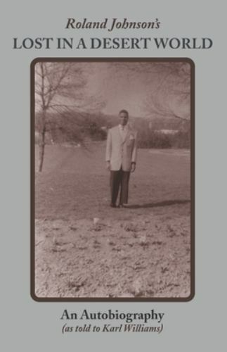 Roland Johnson’s Lost in a Desert World: An Autobiography by Johnson, Roland