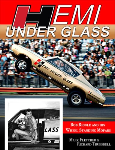 Hemi Under Glass: Bob Riggle and His Wheel-Standing Mopars by Rich Truesdell
