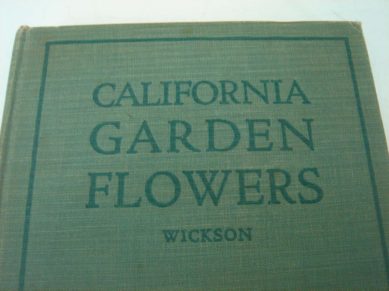 California Garden Flowers by Edward Wickson 1923 Second Edition 255 Pages