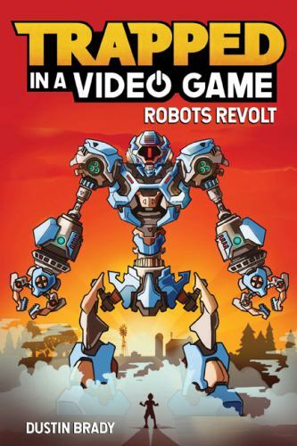 Trapped in a Video Game: Robots Revolt; – paperback, Dustin Brady, 9781449495152