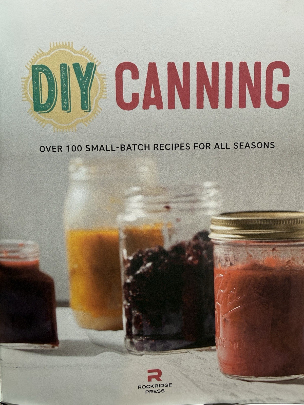 DIY Canning Cookbook Rockridge Press 2015 PB Small Batch Recipes Preserving