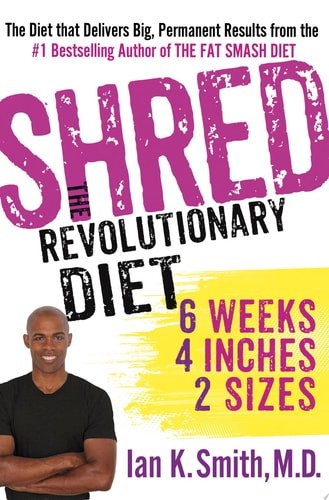 Shred: The Revolutionary Diet: 6 Weeks 4 Inches 2 Sizes by Smith M.D., Ian K., G
