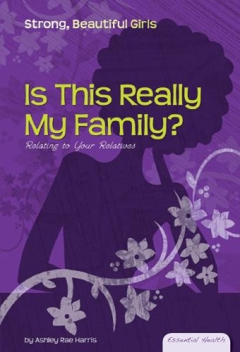 Is This Really My Family?: Relating to Your Relatives (Essential Health: Str…