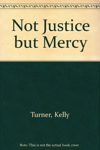 NOT JUSTICE BUT MERCY By Kelly Turner & Cliff Dudley **Mint Condition**
