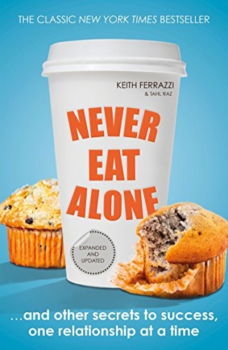 Never Eat Alone by Keith Tahl Ferrazzi Raz