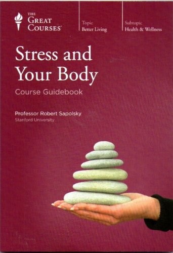 Stress and Your Body (Great Courses, No. 1585)