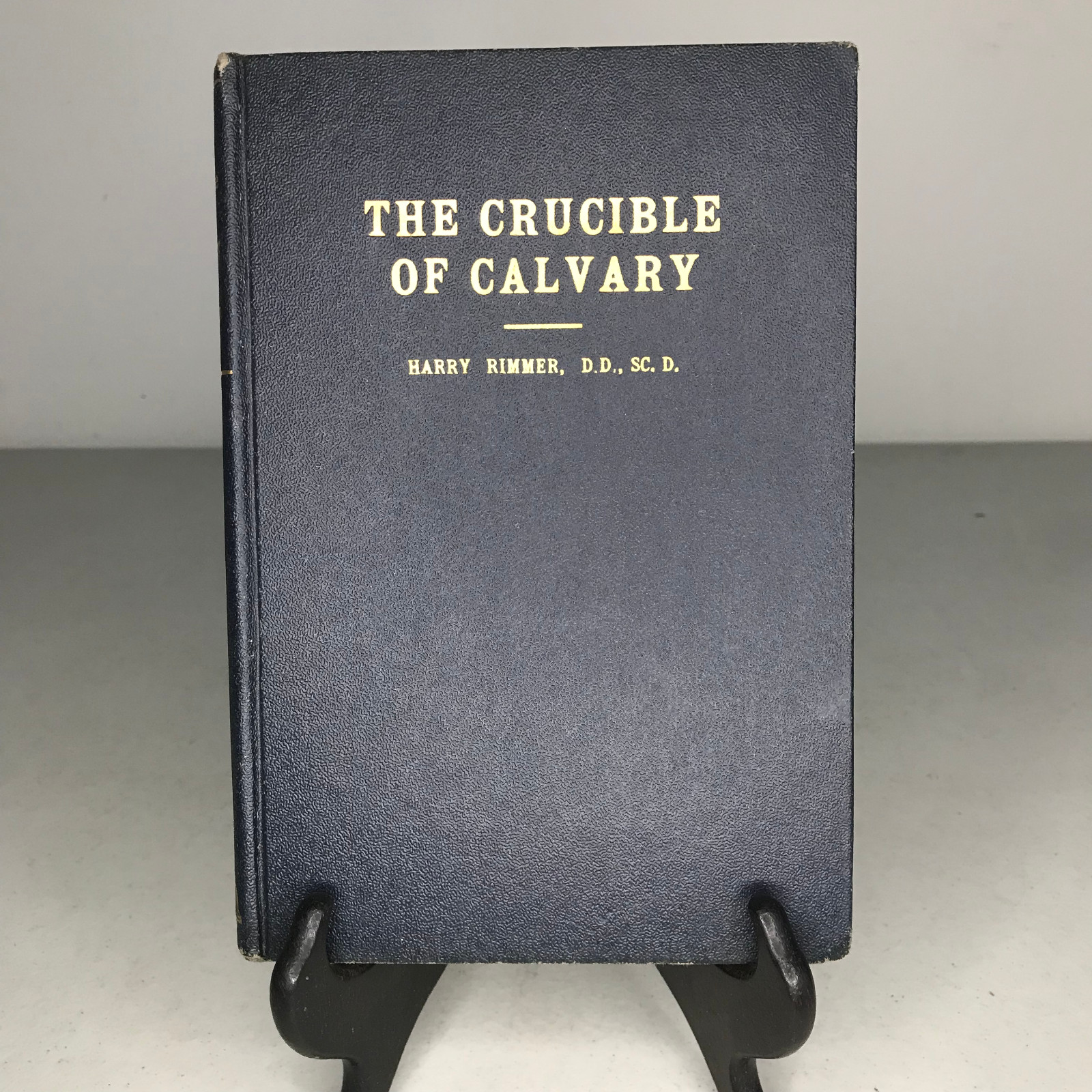 The Crucible of Calvary by Harry Rimmer, D.D., Sc.D.