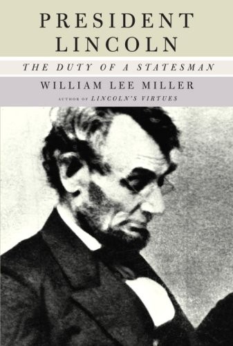 PRESIDENT LINCOLN: THE DUTY OF A STATESMAN By William Lee Miller – Hardcover NEW