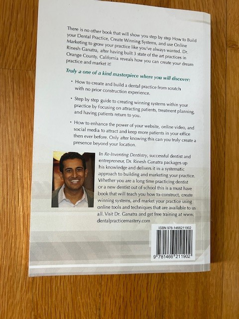 RE-INVENTING DENTISTRY: A NEW VISION FOR BUILDING DENTAL PRACTICE by Dr Ganatra