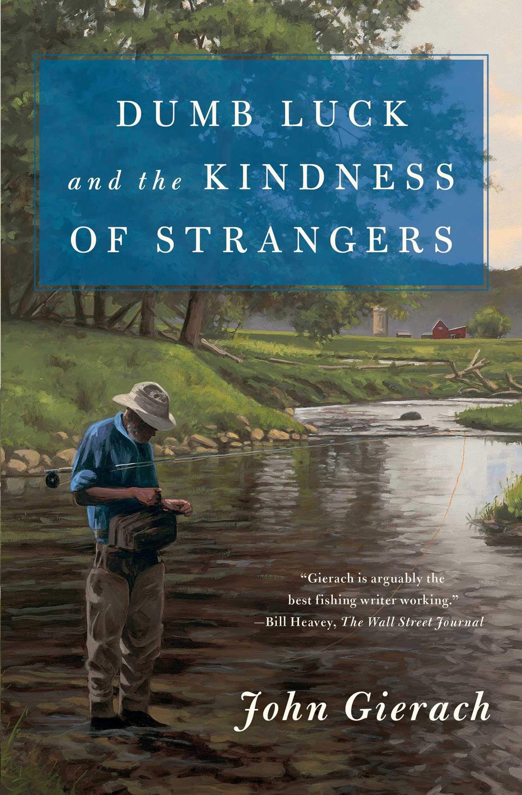 Dumb Luck and the Kindness of Strangers (John Gierach’s Fly-fishing Library)