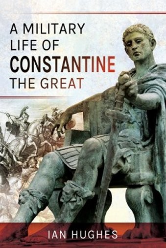 A Military Life of Constantine the Great 9781526724236