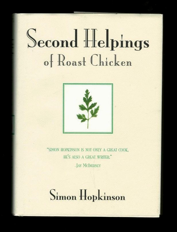 SECOND HELPINGS OF ROAST CHICKEN-A RECIPE BOOK-MEMOIR-COOKBOOK-SIMON HOPKINSON
