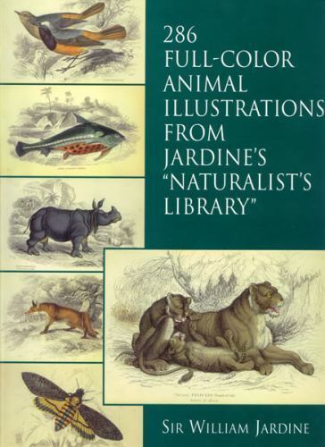 286 Full-Color Animal Illustrations: From Jardine’s “Naturalist’s Library” (Dov