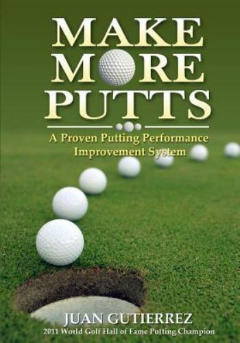 Make More Putts : A Proven Putting Performance Improvement System, Paperback …