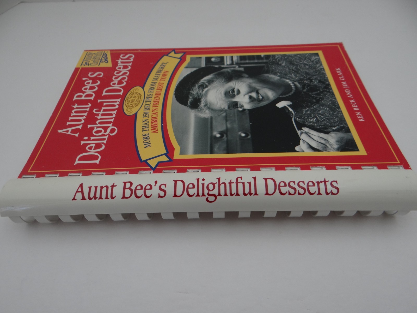 Aunt Bee’s Delightful Desserts Cookbook Spiral Bound Ken Beck Jim Clark Mayberry