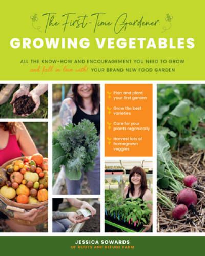 The First-time Gardener: Growing Vegetables: All the know-how and encoura – GOOD