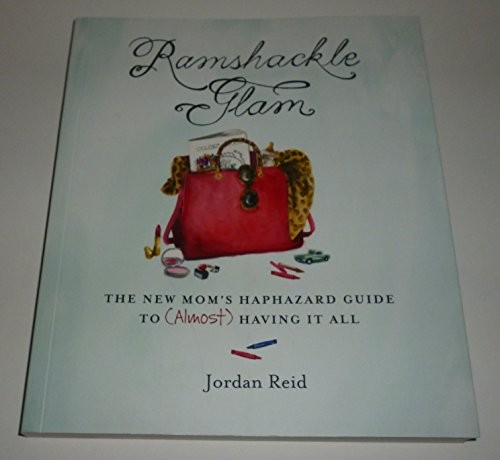 Ramshackle Glam: The New Mom’s Haphaza…, Reid, Jordan