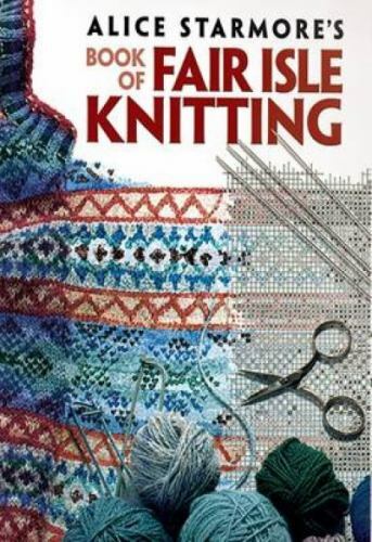 Dover Knitting, Crochet, Tatting, Lace Ser.: Alice Starmore’s Book of Fair Isle