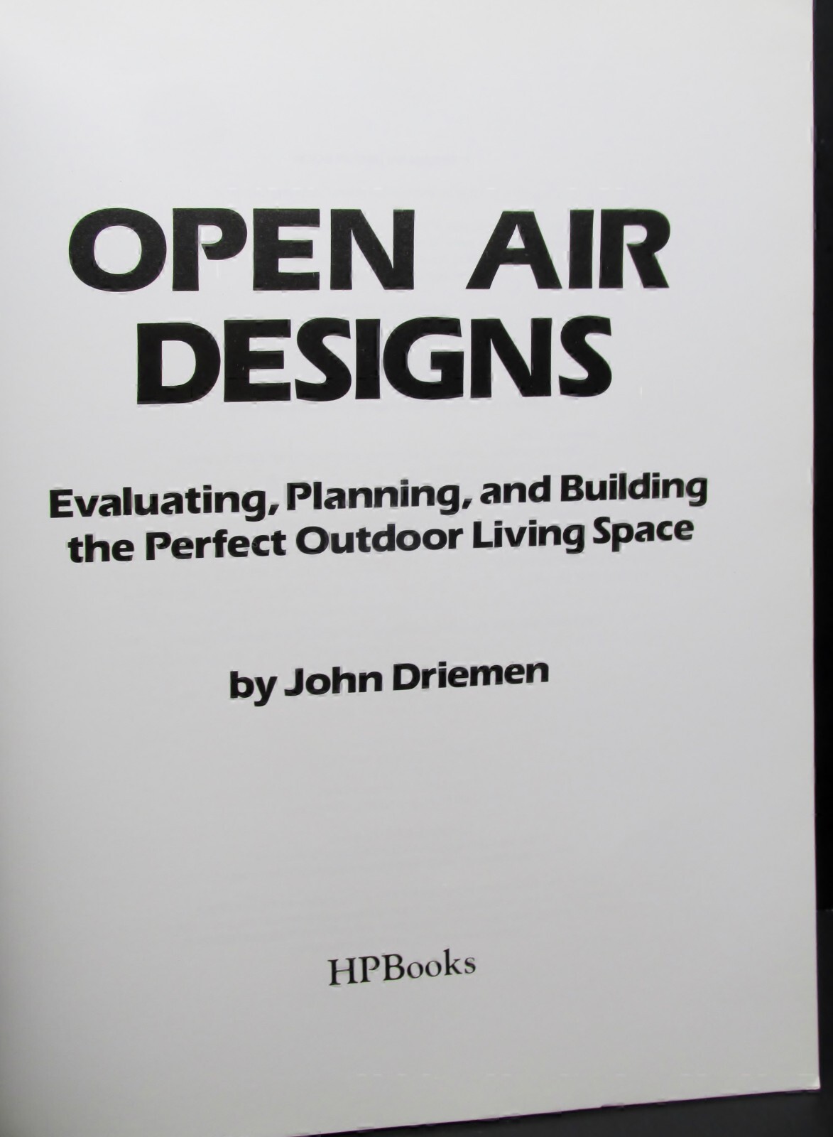 Open Air Designs : How to Create a Deck Space That Really Works by J. Driemen