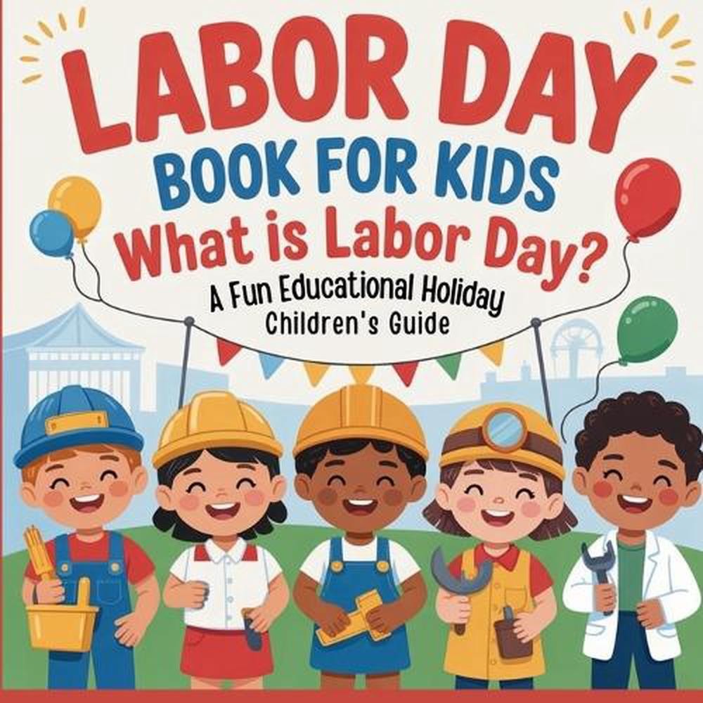 Labor Day Book for Kids: What is Labor Day? A Fun Educational Holiday Children’s