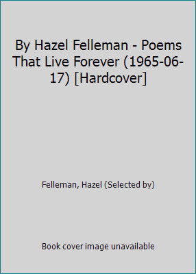 By Hazel Felleman – Poems That Live Forever (1965-06-17) [Hardcover]