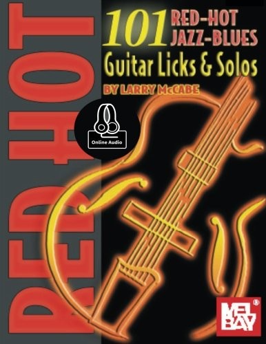 101 RED HOT JAZZ-BLUES GUITAR LICKS & SOLOS (MCCABE’S 101) By Larry Mccabe *NEW*