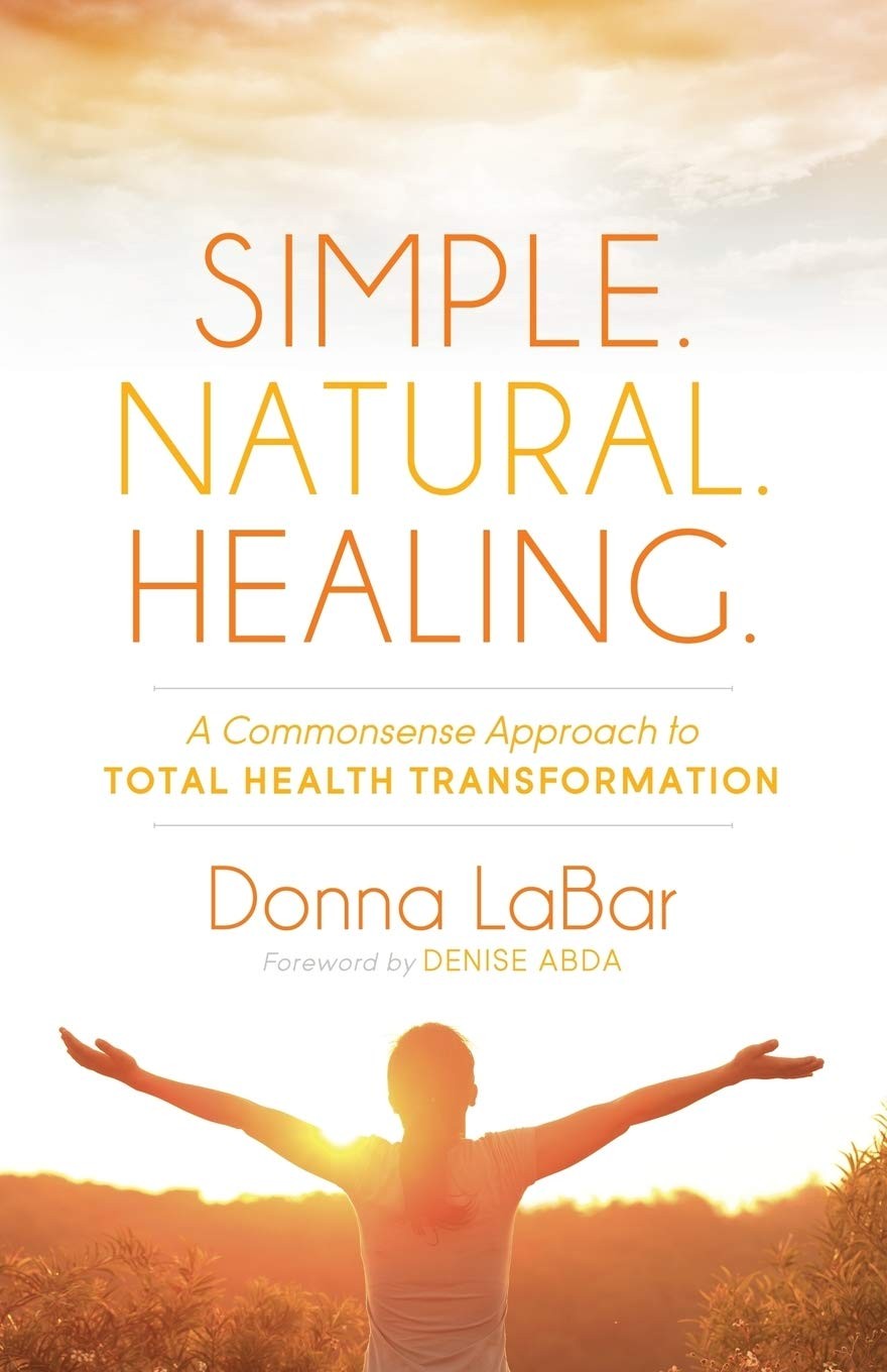 Simple. Natural. Healing.: A Common Sense Approach to Total Health Transform…