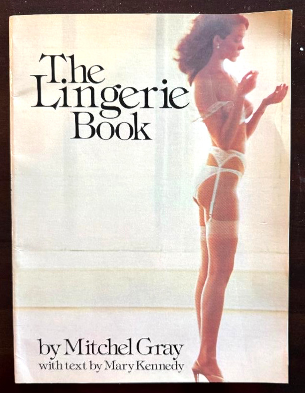1980 THE LINGERIE BOOK By Mitchel Gray & Mary Kennedy