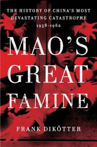 Mao’s Great Famine: The History of China’s Most Devastating Catastro – VERY GOOD
