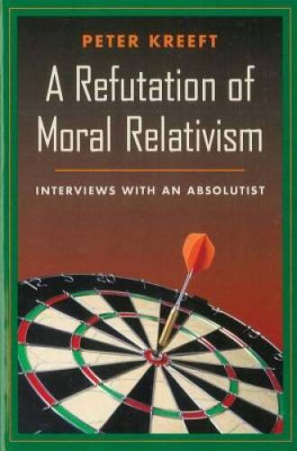 A Refutation of Moral Relativism: Interviews with an Absolutist – GOOD