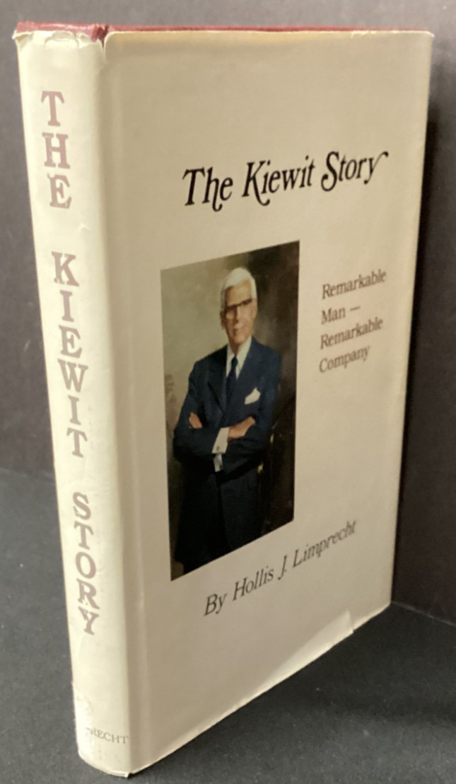 The Kiewit Story: Remarkable Man- Remarkable Company HC First Edition 1981