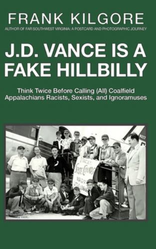 J. D. Vance Is a Fake Hillbilly: Think Twice Before Calling (All) Coalfield Appa