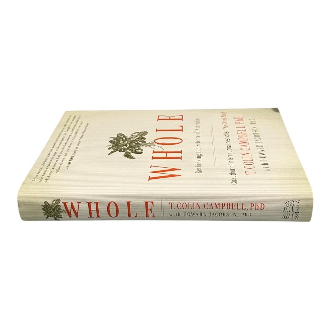 Whole: Rethinking the Science of Nutrition T. Colin Campbell PhD Hardcover Book