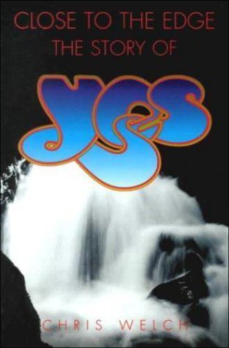 Close to the Edge: The Story of Yes by Chris Welch