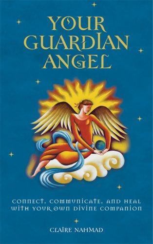Your Guardian Angel: Connect, Communicate, and Heal with Your Own Divine Compan