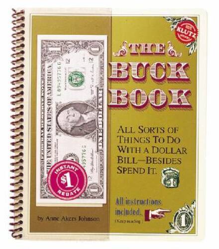 The Buck Book: All Sorts of Things to do with a Dollar Bill-Besides S – GOOD