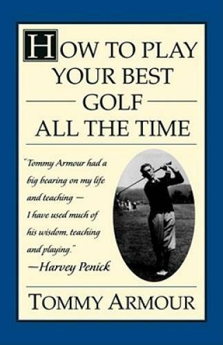 How to Play Your Best Golf All the Time – Paperback By Armour, Tommy – GOOD