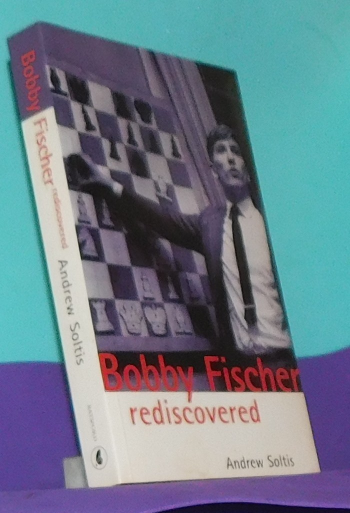 Bobby Fischer Rediscovered by Andrew Soltis (Chess Book)