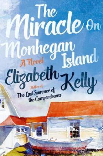 The Miracle on Monhegan Island: A Novel – Hardcover By Kelly, Elizabeth – NEW