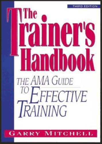 Trainer’s Handbook : The AMA Guide to Effective Training by Garry Mitchell…