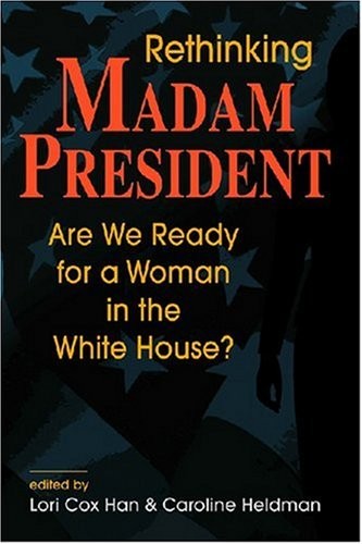 Rethinking Madam President: Are We Ready for a Woman in the White House?