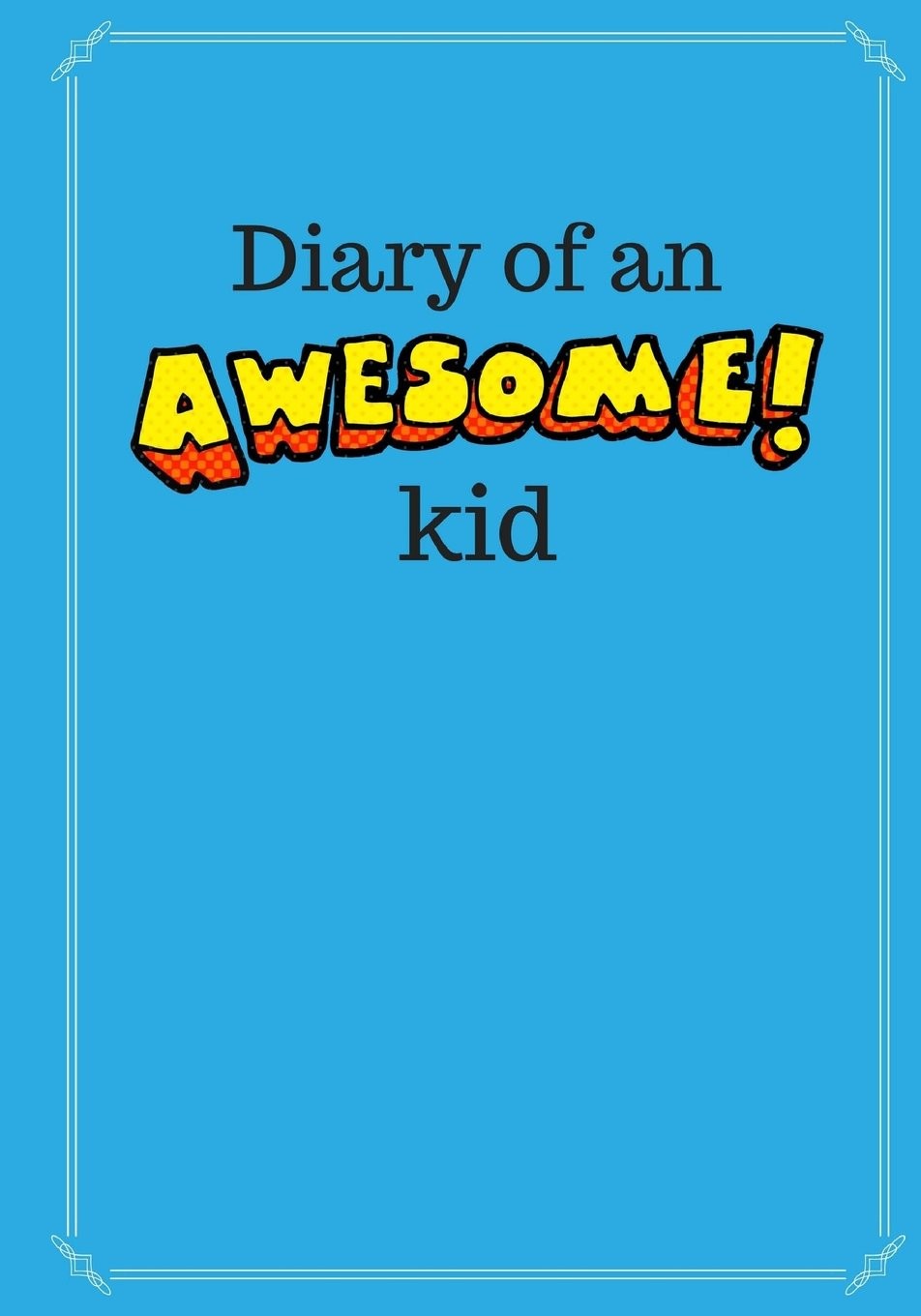 Diary of an Awesome Kid (Children’s Journal): 100 Pages Lined, Deep Blue Spa…