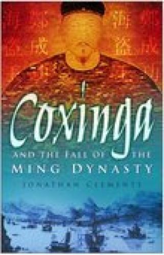 Coxinga And The Fall Of The Ming Dynasty by Jonathan Clements