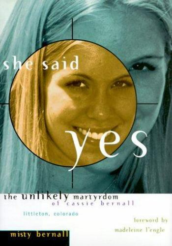 She Said Yes : The Unlikely Martyrdom of Cassie Bernall by Misty Bernall (1999,