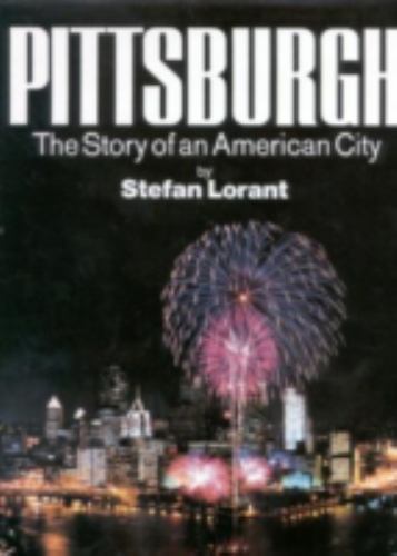 Pittsburgh: The Story of an American City, Lorant, Stefan, 9780967410302